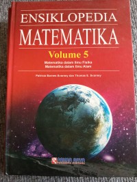 Ensiklopedia matematika volume 5 : matematika dalam ilmu fisika = matematika dalam ilmu alam